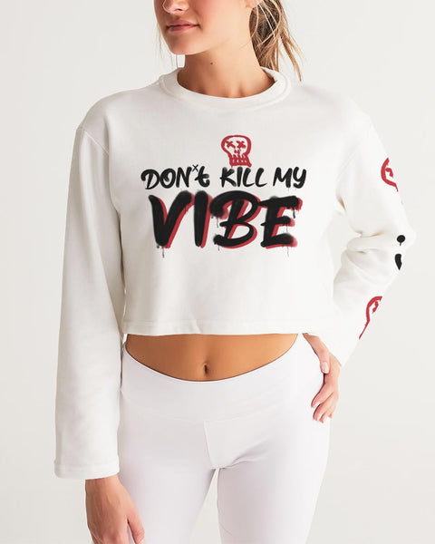 Don't Kill My Vibe Women's Cropped Sweatshirt